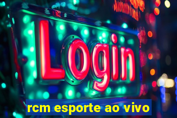 rcm esporte ao vivo